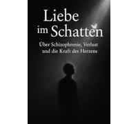 „Liebe im Schatten“: Über Schizophrenie, Verlust und die Kraft des Herzens