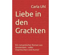 Liebe in den Grachten: Ein romantischer Roman aus Amsterdam - voller Charme,Herz und Humor