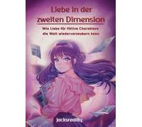 Liebe in der zweiten Dimension: Wie Liebe für fiktive Charaktere die Welt wiederverzaubern kann