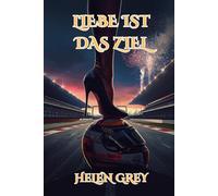 Liebe ist das Ziel: Erotischer Liebesroman rund um die Formel 1 mit Spicy
