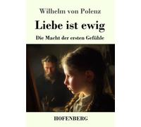 Liebe ist ewig: Die Macht der ersten Gefühle
