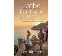 Liebe kennt keine Auszeit: Ein sommerlicher Liebesroman