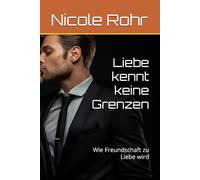 Liebe kennt keine Grenzen: Wie Freundschaft zu Liebe wird: 1