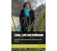 Liebe, Leid und Heilkunde: Geschichten und Gedanken über die Abenteuer des Herzens
