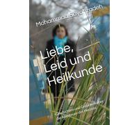 Liebe, Leid und Heilkunde: Geschichten und Gedanken über die Abenteuer des Herzens