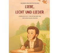 Liebe, Licht und Lieder: Alexander Puschkins Liebesgedichte für Kinder: zum Mitmachen und Zweisprachigen Erleben
