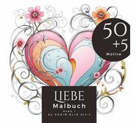 Liebe Malbuch: Ein Ausmalbuch mit 50+5 einzigartigen liebevollen Designs, Malbuch für Erwachsene zum Valentine: meditativ - inspirierend - entspannend