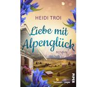 Liebe mit Alpenglück: Roman | Zweite Chancen und neue Gefühle im kleinen Feriendorf in Südtirol: 3