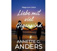Liebe mit viel Gegenwind (Wege zum Glück)