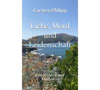Liebe, Mord und Leidenschaft: Ein Winter auf Mallorca (Mallorca - Krimis)