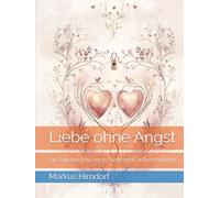 Liebe ohne Angst: Ein Tagebuch für mehr Sicherheit in Beziehungen