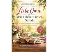 Liebe Oma, dein Leben ist unser Schatz: Ein Erinnerungsbuch mit 150 Fragen zu Kindheit, Familie und Lebensweisheiten - Das besondere Geschenk zum Geburtstag oder Weihnachten