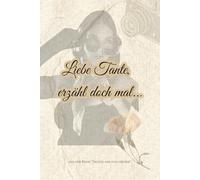 Liebe Tante, erzähl doch mal...: Ein Schatz voller Geschichten - für die ganze Familie (Erzähl mir von früher)