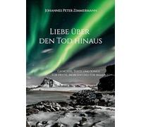 Liebe über den Tod hinaus: Gedichte, Texte und Songs