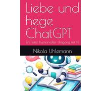 Liebe und hege ChatGPT: Ein reifer, humorvoller Umgang mit KI