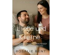 Liebe und Kleine: Beziehungen mit einem erwachsenen Baby als Partner meistern: An ABDL guidebook