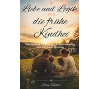 Liebe und Logik für die frühe Kindheit: Von Anfang an Respekt, Verantwortung und Resilienz fördern