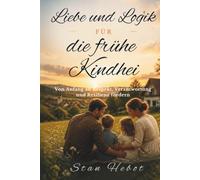 Liebe und Logik für die frühe Kindheit: Von Anfang an Respekt, Verantwortung und Resilienz fördern