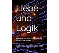 Liebe und Logik: Warum autistische Wahrnehmung anders funktioniert