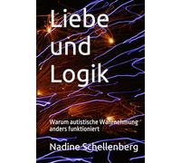 Liebe und Logik: Warum autistische Wahrnehmung anders funktioniert