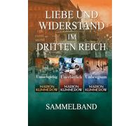 Liebe und Widerstand im Dritten Reich: Sammelband: Die komplette Trilogie (Liebe und Widerstand im Zweiten Weltkrieg)