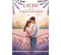 Liebe & Verbundenheit: 30 Tage für eine tiefere, verbundene Liebe