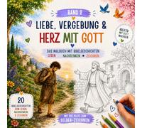 Liebe, Vergebung & Herz mit Gott: 20 Bibelgeschichten zum Lesen, Nachdenken und Zeichnen