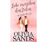 Liebe zwischen den Zeilen in Santa Puerta: Gegensätze ziehen sich an • Die Schwester des besten Freundes • Kleinstadt-Romanze (Love in Santa Puerta (deutsche Ausgabe))