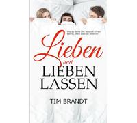 Lieben und lieben lassen: Wie du deine Ehe liebevoll öffnen kannst, ohne dass sie zerbricht