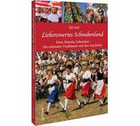 Liebenswertes Schwabenland: Feste, Bräuche, Lebenslust - Die schönsten Traditionen und ihre Geschichte