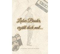 Lieber Bruder, erzähl doch mal...: Ein Schatz voller Geschichten - für die ganze Familie (Erzähl mir von früher)