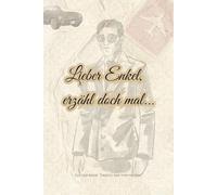 Lieber Enkel, erzähl doch mal...: Ein Schatz voller Geschichten - für die ganze Familie (Erzähl mir von früher)