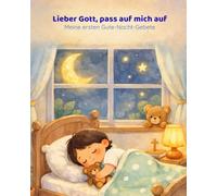 Lieber Gott, pass auf mich auf - Meine ersten Gute-Nacht-Gebete: Gute-Nacht-Gebete für Kinder von 2 bis 4 Jahre