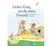 Lieber Gott, sei du mein Freund: 365 Andachten für Kinder