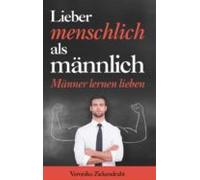 Lieber Menschlich Als Männlich (ebook)