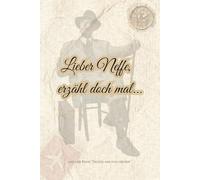 Lieber Neffe, erzähl doch mal...: Ein Schatz voller Geschichten - für die ganze Familie (Erzähl mir von früher)