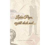 Lieber Papa, erzähl doch mal...: Ein Schatz voller Geschichten - für die ganze Familie (Erzähl mir von früher)