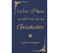 Lieber Papa, erzähl mir deine Geschichte: Ein geführtes Erinnerungsjournal