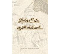 Lieber Sohn, erzähl doch mal...: Ein Schatz voller Geschichten - für die ganze Familie (Erzähl mir von früher)