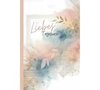 Liebes Tagebuch - Notizbuch, Journal und Gedankenbuch für Erwachsene, Teenager und Mädchen: Gedanken, Träume & Geheimnisse - festgehalten für die Ewigkeit