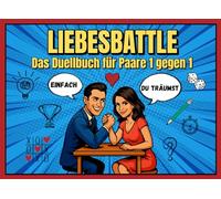 LiebesBattle-Das Duellbuch für Paare 1 gegen 1: Interaktives Spielbuch mit spaßigen Challenges, packenden Duellen und garantiert viel Zärtlichkeit. Tretet gegeneinander an… um euch noch näherzukommen!
