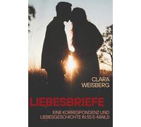 Liebesbriefe - E-Mails aus dem Herzen: Eine Korrespondenz und Liebesgeschichte in 55 E-Mails