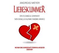 Liebeskummer: Den Ex Zurück Gewinnen ? Nein Danke, Ich Komme Darüber Hinweg!: Wie Man Eine Schmerzhafte Trennung Am Besten Übersteht: Volume 1 ... Trennung verarbeiten, Trennungsschmerz)