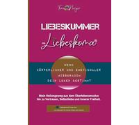 Liebeskummer vs. Liebeskoma®: Wenn körperlicher und emotionaler Missbrauch dein Leben bestimm. Mein Heilungsweg aus dem Überlebensmodus - hin zu Vertrauen, Selbstliebe und innerer Freiheit