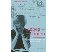 Liebeslinien: Ingeborg Bachmann in ihren Literaturbeziehungen mit Paul Celan und Max Frisch