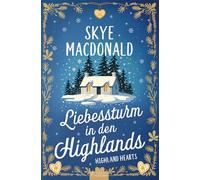 Liebessturm in den Highlands: Ein winterlicher Wohlfühlroman voller Liebe, Hoffnung und Leidenschaft (Highland Hearts - Eine Liebe in Schottland)