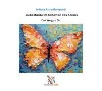 Liebestänze im Schatten des Korans: Der Weg zu Dir