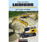 Liebherr - Die Erfolgsgeschichte der Hydraulikbagger Band 1: Standard- und Großbagger