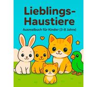 Lieblings-Haustiere: Ausmalbuch für Kinder (3-8Jahre)