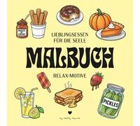 Lieblingsessen für die Seele - MALBUCH: 40 einfache Motive mit dicken Linien für Erwachsene & Kinder - Entspannendes Ausmalbuch mit köstlichen Snacks & Comfort Food für weniger Stress